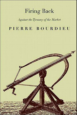 Firing Back: Against the Tyranny of the Market 2 by Pierre Bourdieu