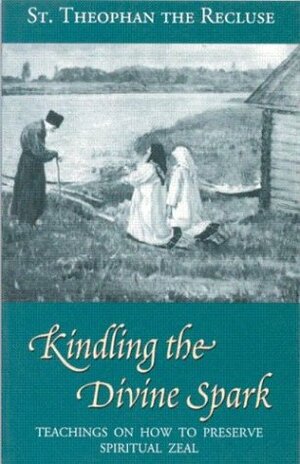 Kindling the Divine Spark: Teachings on How to Preserve Spiritual Zeal by Valentina Lyovin, Abbot Herman, Valentina V. Lyovina