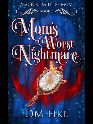 Mom's Worst Nightmare  by DM Fike