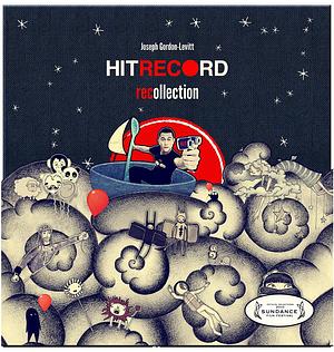 HitRecord: Recollection by Joseph Gordon-Levitt, Joseph Gordon-Levitt