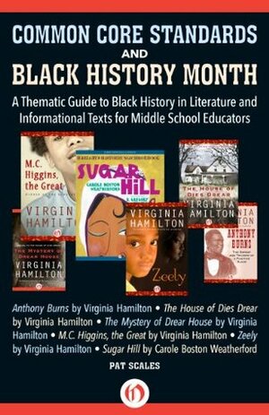 Common Core Standards and Black History Month: A Thematic Guide to Black History in Literature and Informational Texts for Middle School Educators by Pat R. Scales