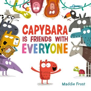 Capybara Is Friends with Everyone by Maddie Frost