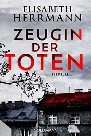 Zeugin der Toten: Thriller by Elisabeth Herrmann