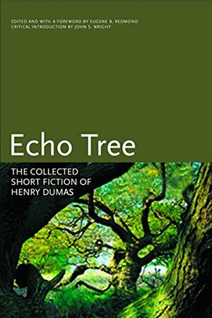 Echo Tree: The Collected Short Fiction of Henry Dumas by Henry Dumas