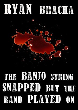 The Banjo String Snapped but the Band Played on by Ryan Bracha