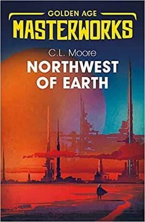 Northwest of Earth by C.L. Moore