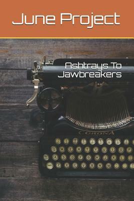 Ashtrays to Jawbreakers by Karen Vaughan, Neil McGowan, Dellani Oakes