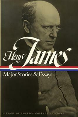 Henry James: Major Stories and Essays: A Library of America College Edition by Henry James