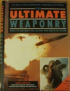 The Ultimate Weaponry by John Pimlott, Paddy Griffith