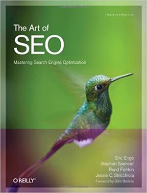 The Art of SEO: Mastering Search Engine Optimization by Eric Enge, Jessie C. Stricchiola, Rand Fishkin, Jessie Stricchiola, Stephan Spencer