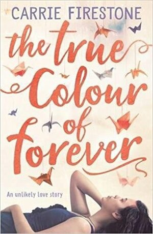 The True Colour of Forever by Carrie Firestone
