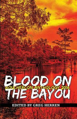 Blood on the Bayou: Bouchercon Anthology 2016 by Greg Herren