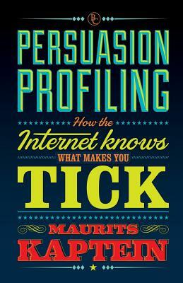 Persuasion Profiling: How the internet knows what makes you tick by Maurits Kaptein