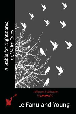 A Stable for Nightmares; or, Weird Tales by J. Sheridan Le Fanu