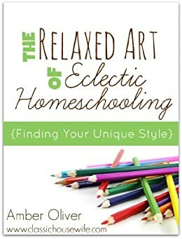 The Relaxed Art of Eclectic Homeschooling by Amber Oliver