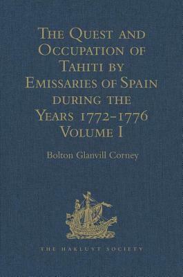 The Quest and Occupation of Tahiti by Emissaries of Spain During the Years 1772-1776: Told in Despatches and Other Contemporary Documents. Volume I by 