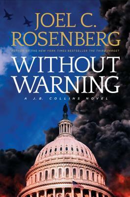 Without Warning: A J.B. Collins Novel by Joel C. Rosenberg