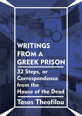 Writings from a Greek Prison: 32 Steps, or Correspondence from the House of the Dead by Tasos Theofilou