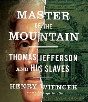 Master of the Mountain: Thomas Jefferson and His Slaves by Henry Wiencek