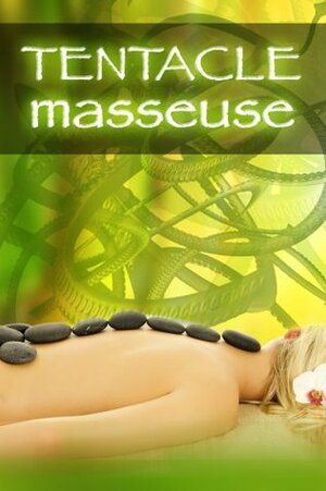 Tentacle Masseuse (a paranormal erotica) by Rose Black