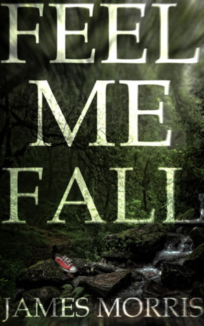 Feel Me Fall by James Morris