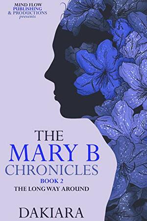 The Mary B Chronicles: Book 2 The Long Way Around by DaKiara