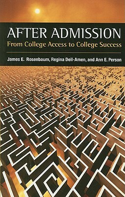 After Admission: From College Access to College Success: From College Access to College Success by Regina Deil-Amen, Ann E. Person, James E. Rosenbaum