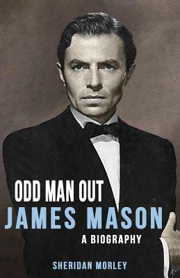 Odd Man Out: James Mason - A Biography by Sheridan Morley