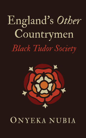 England's Other Countrymen: Blackness in Tudor Society by Onyeka Nubia