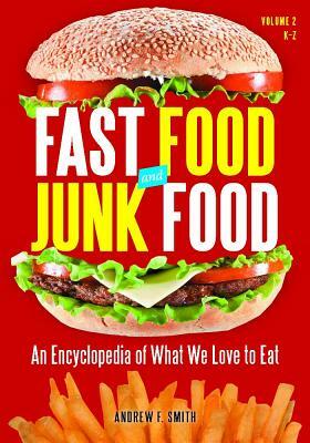 Fast Food and Junk Food 2 Volume Set: An Encyclopedia of What We Love to Eat by Andrew F. Smith