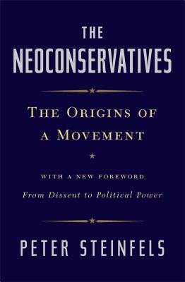 The Neoconservatives: The Men Who Are Changing America's Politics by Peter Steinfels