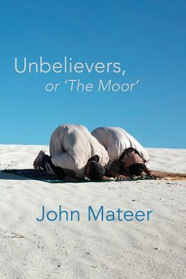 Unbelievers, or 'The Moor' by John Mateer