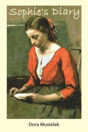 Sophie's Diary: A Historical Fiction by Dora Musielak