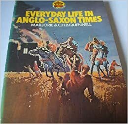 Everyday Life In Anglo Saxon Times by Marjorie Quennell