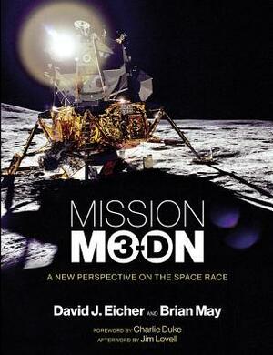 Mission Moon 3-D: A New Perspective on the Space Race by Charlie Duke, Jim Lovell, Brian May, David J. Eicher