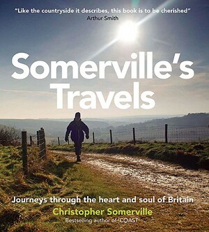 Somerville's Travels: Journeys Through the Heart and Soul of the British Isles by Christopher Somerville