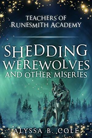 Shedding Werewolves and Other Miseries by Alyssa B. Cole
