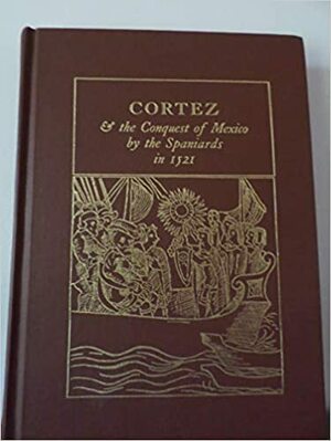 Cortez & the Conquest of Mexico by the Spaniards in 1521 by Margaret Wise Brown, Bernal Díaz del Castillo