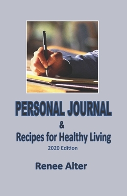 Personal Journal & Recipes for Health Living: 2020 Edition by Renee Alter