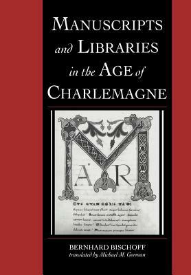 Manuscripts and Libraries in the Age of Charlemagne by Bernhard Bischoff