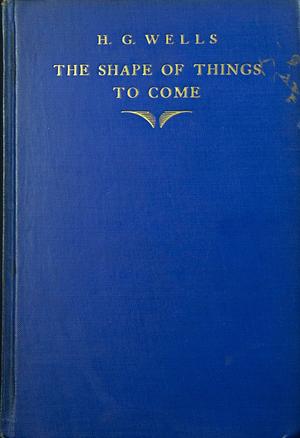 The Shape of Things to Come by H.G. Wells