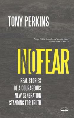 No Fear: Real Stories of a Courageous New Generation Standing for Truth by Tony Perkins