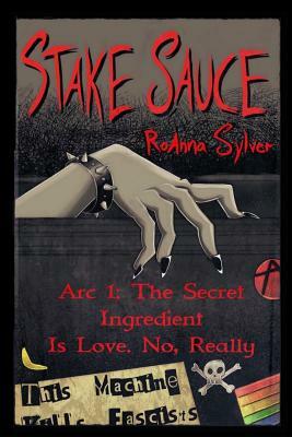 Stake Sauce Arc 1: The Secret Ingredient Is Love. No, Really by RoAnna Sylver
