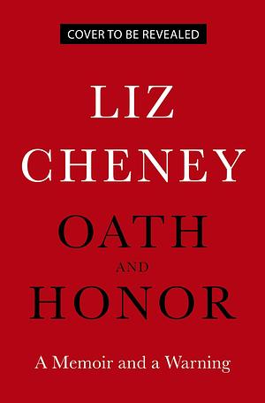 Oath and Honor: A Memoir and a Warning by Liz Cheney