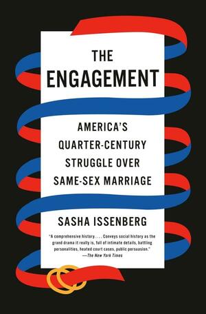 The Engagement: A Quarter Century of Defending, Defining, and Expanding Marriage in America by Sasha Issenberg