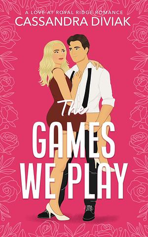 The Games We Play by Cassandra Diviak