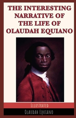 The Interesting Narrative of the Life of Olaudah Equiano Illustrated by Olaudah Equiano