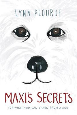 Maxi's Secrets: (or What You Can Learn from a Dog) by Lynn Plourde