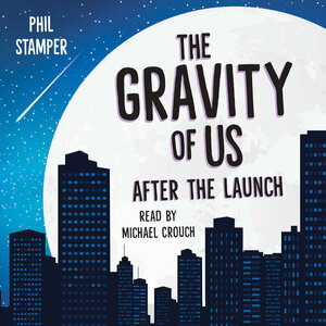 The Gravity of Us: After the Launch by Phil Stamper