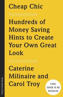 Cheap Chic: Hundreds of Money-Saving Hints to Create Your Own Great Look by Carol Troy, Caterine Milinaire